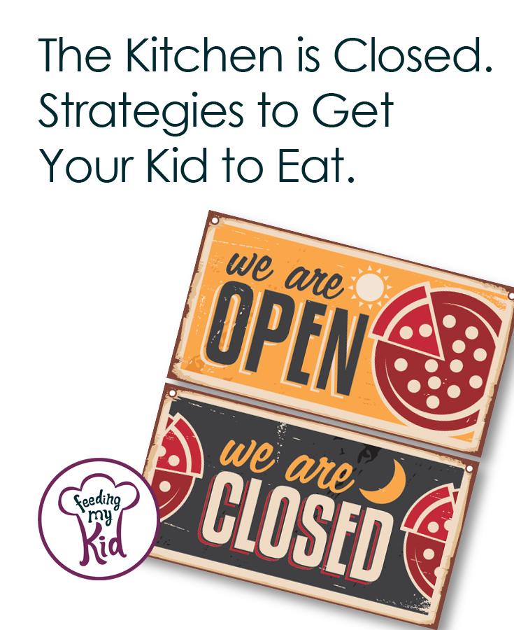Kitchen is Closed. Strategies to Get Your Kids to Eat