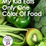 Help, My Kid Only Eats One Color Of Food Beige, Red, Green, etc
