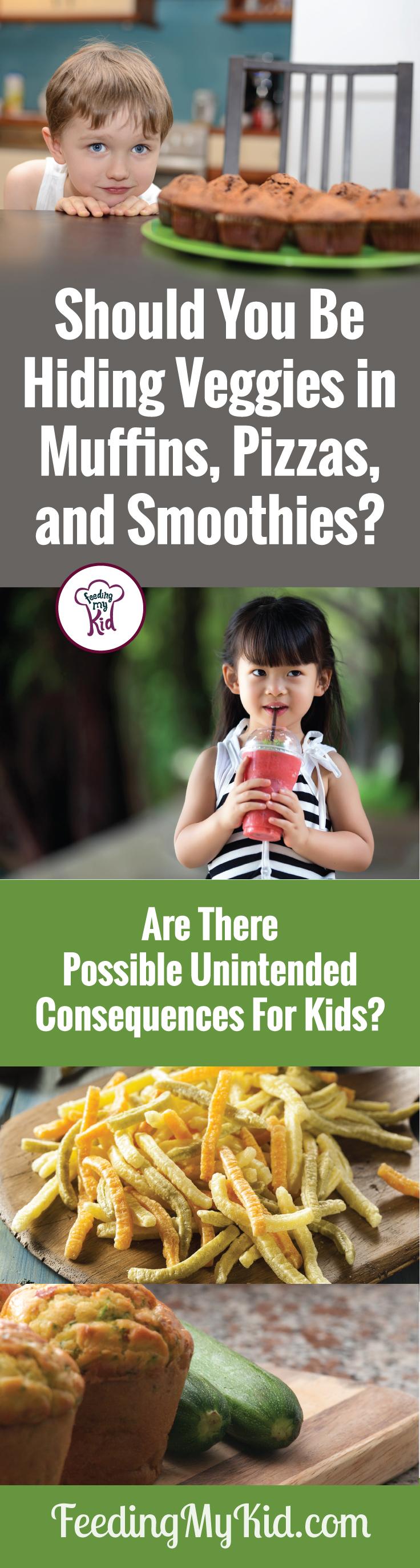 Find out what are some possible unintended consequences from hiding veggies in muffins, pizzas, smoothies, etc