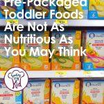 Are those Toddler Pre-Packaged Foods As Healthy as You Think?