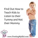 Find Out How to Teach Kids to Listen to their Tummy and Not their Mommy