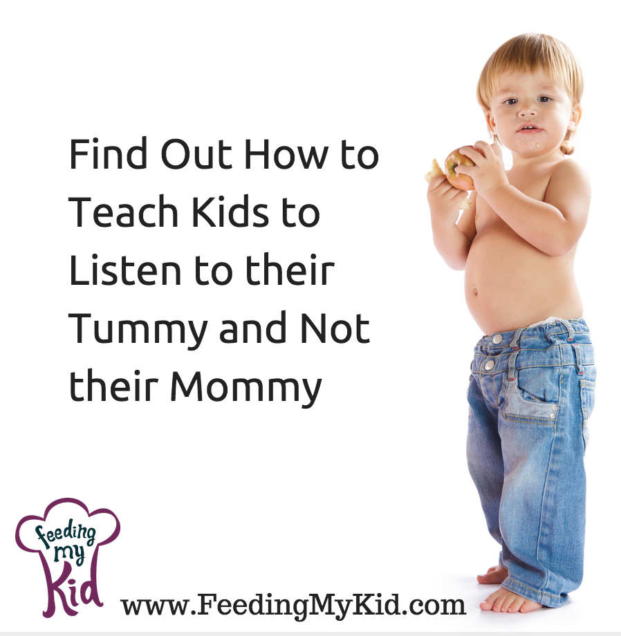 Find Out How to Teach Kids to Listen to their Tummy and Not their Mommy