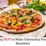 Find Out Why You May Not Want to Make Unhealthy Foods Healthier