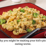 Why you might be making your kid’s picky eating worse