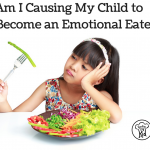 Am I Causing My Child to Become an Emotional Eater?