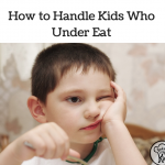 How to Handle Kids Who Under Eat