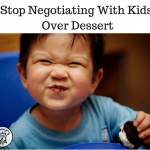 Stop Negotiating With Kids  Over Dessert