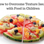 How to overcome texture issues with food in children
