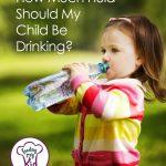 How much fluid should my child be drinking?