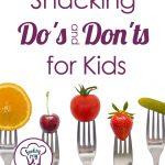 Snacking Do’s and Don’ts for Kids