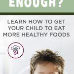 Is Your Child Not Eating Enough? Learn How To Get Your Child To Eat More Healthy Foods