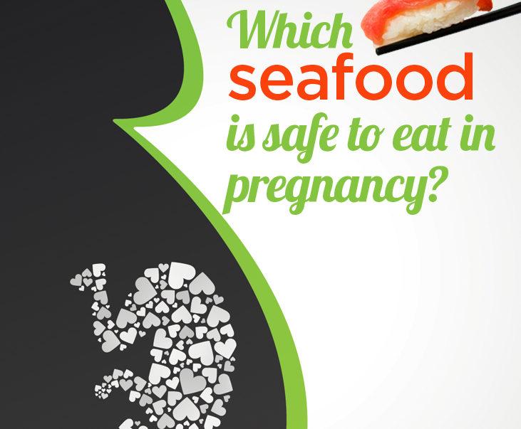 Which Seafood is Safe to Eat in Pregnancy?