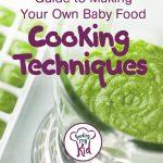 How to Make Baby Food – Cooking Techniques, Boiling, Steaming, Roasting, etc
