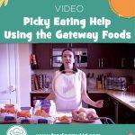 Get Picky Eating Help For Kids Using this Strategy: Gateway Foods