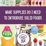 Top Supplies Needed to Introduce Solid Foods. Our recommendations for spoons, plates, small bowls, sippy cups, high chairs, etc.