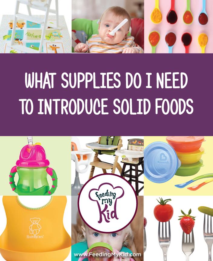 Top Supplies Needed to Introduce Solid Foods. Our recommendations for spoons, plates, small bowls, sippy cups, high chairs, etc.