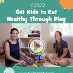 Video- Get Kids to Eat Healthy Through Play