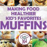 Making Food Healthier-Kid’s Favorites: Muffins