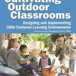 Cultivating Outdoor Classrooms: Designing and Implementing Child-Centered Learning Environments