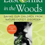 Last Child In The Woods: Saving Our Children From Nature-Deficit Disorder