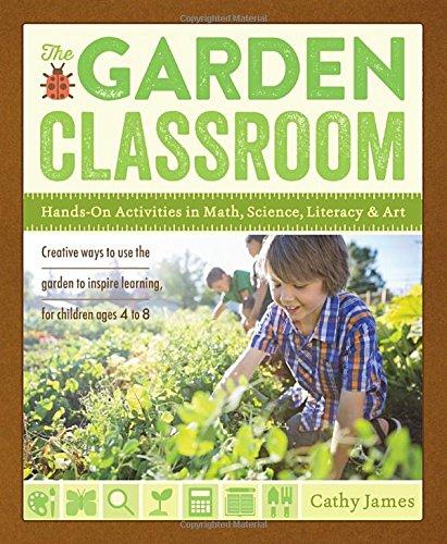 The Garden Classroom: Hands On Activities In Math, Science, Literacy, And Art