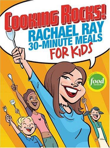 Cooking Rocks! Rachael Ray 30 Minute Meals For Kids