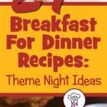 21 Breakfast For Dinner Recipes: Theme Night Ideas