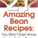 21 Amazing Bean Recipes: You won’t Even Know You’re Eating Beans