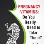 Pregnancy Vitamins: Do You Really Need To Take Them ?