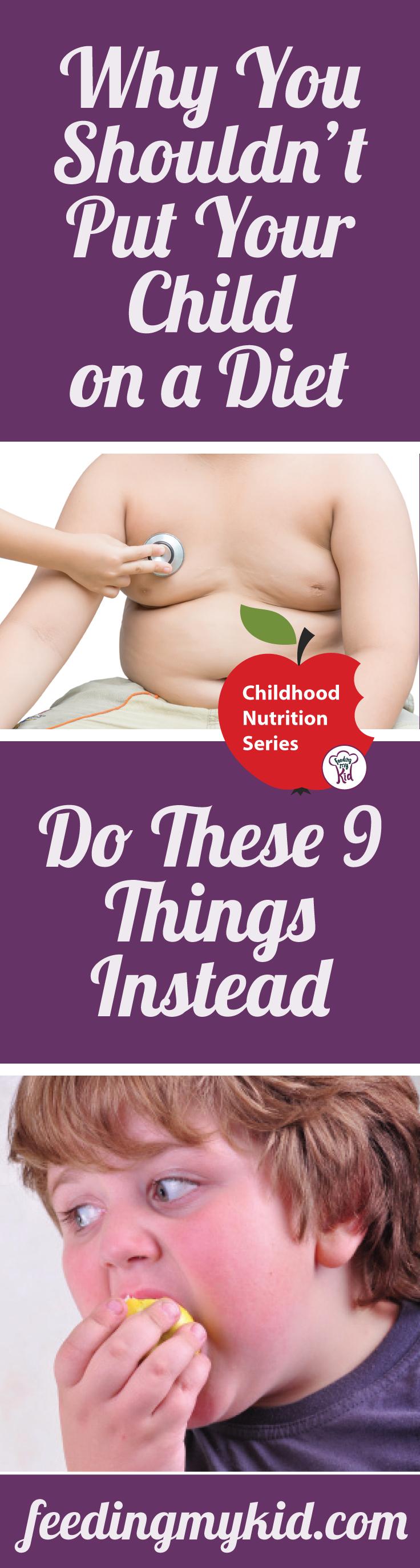 Why You Shouldn't Put Your Child On a Diet. Do These 9 Things Instead - There are plenty of reasons why you shouldn't put your children on diets. However, with childhood obesity on the rise, you should consider focusing on making a lifestyle change for the whole family, to better make sure that your children are healthy and happy. Check out our article on childhood dieting.