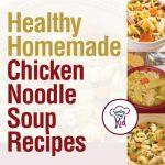 Healthy Homemade Chicken Noodle Soup Recipes