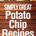 Simply Great Potato Chip Recipes