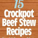 15 Crockpot Beef Stew Recipes You’ll Love to Make
