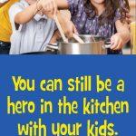 It’s Ok If You’re Not a Great Cook. You can still be a hero in the kitchen with your kids.