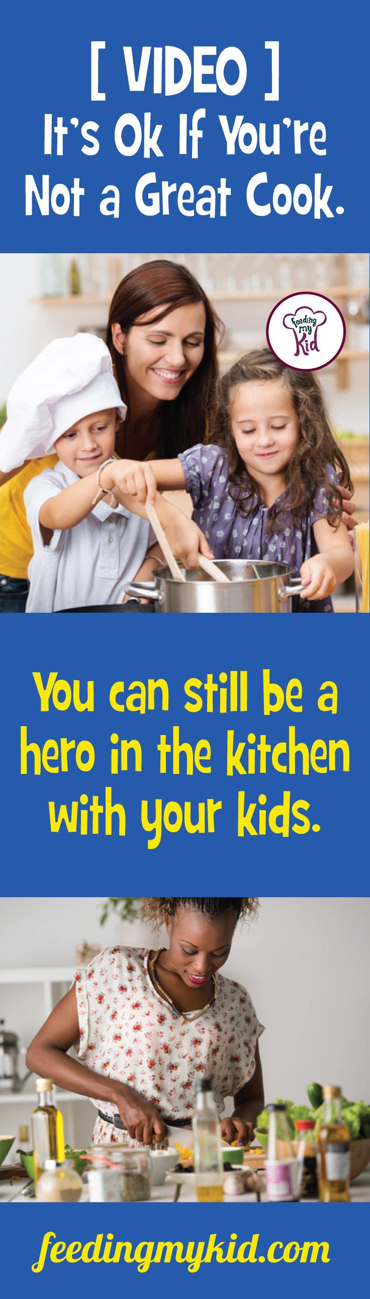 It's Ok If You're Not a Great Cook. You can still be a hero in the kitchen with your kids.