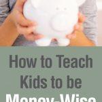 How to Teach Kids to be Money-Wise at a Young Age