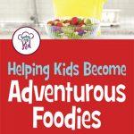 Helping Kids Become Adventurous Foodies. Inspiring Families to Eat Better.