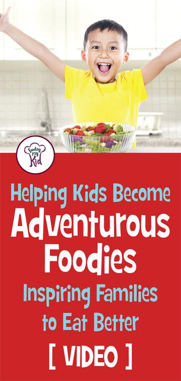 Helping Kids Become Adventurous Foodies. Inspiring Families to Eat Better.