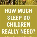 How Much Sleep Do Children Really Need? Are Your Kids Getting Enough?