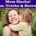 Mom Hacks! Tricks, Tips & Secrets!