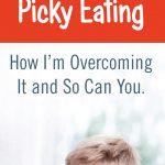 A Parent’s Protest Against Picky Eating. How I’m Overcoming It and So Can You.