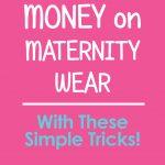 Save Money On Maternity Wear With These Simple Tricks!