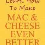 Learn How To Make Mac And Cheese Even Better. Cooking Tips and Tricks!