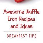 Awesome Waffle Iron Recipes and Ideas. Breakfast Tips.