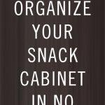 Organize Your Snack Cabinet In No Time! Tips and Tricks!