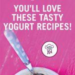 Love Yogurt? You’ll Love These Tasty Yogurt Recipes!