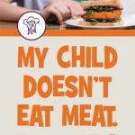 My Child Doesn’t Eat Meat. How to help kids overcome texture.