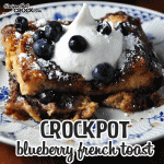 Crock Pot Blueberry French Toast